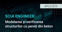 SCIA Engineer - Modelarea și verificarea structurilor cu pereți din beton armat